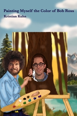 Painting Myself the Color of Bob Ross by Kuhn, Kristian