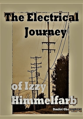 The Electrical Journey of Izzy Himmelfarb by Gheorgheni, Dmitri
