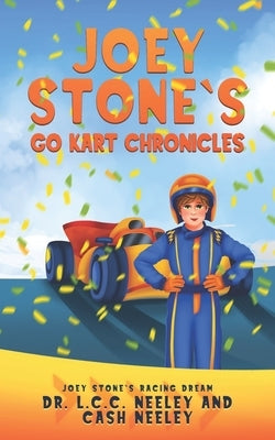 Joey Stone's Go Kart Chronicles: Book 1: Joey Stone's Racing Dream by Neeley, Cash