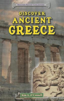 Discover Ancient Greece by O'Connell, Kim A.