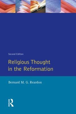 Religious Thought in the Reformation by Reardon, Bernard M. G.