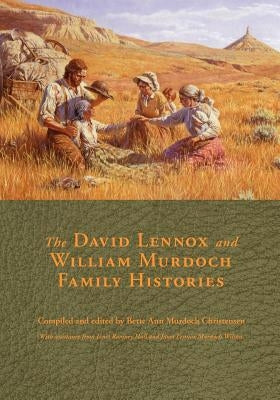 The David Lennox and William Murdoch Family Histories by Christensen, Bette Ann