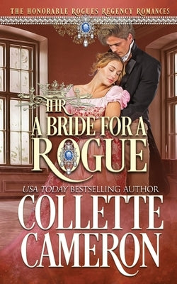 A Bride for a Rogue: A Second Chance Redeemable Rogue and Wallflower Regency Romance by Cameron, Collette