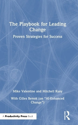 The Playbook for Leading Change: Proven Strategies for Success by Valentine, Mike