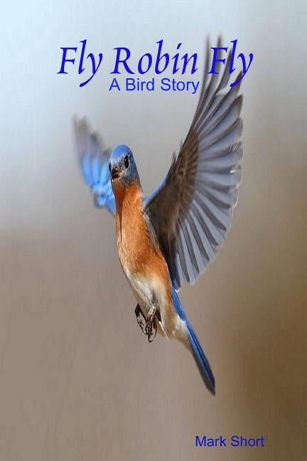 Fly Robin Fly by Short, Mark
