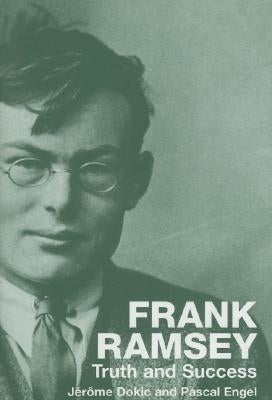 Frank Ramsey: Truth and Success by Dokic, Jérôme
