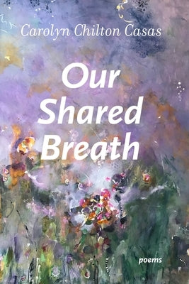 Our Shared Breath by Chilton Casas, Carolyn