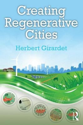 Creating Regenerative Cities by Girardet, Herbert