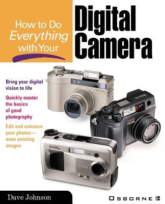 How to Do Everything with Your Digital Camera by Johnson, Dave