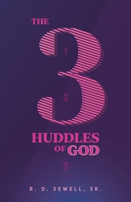 The 3 Huddles of God by Sewell, R. D.