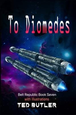 To Diomedes: Book Seven of the Belt Republic by Butler, Ted