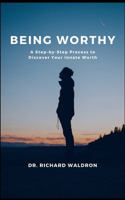 Being Worthy by Waldron, Richard