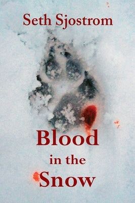 Blood in the Snow by Sjostrom, Seth
