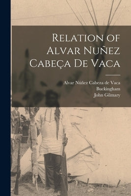 Relation of Alvar Nuñez Cabeça De Vaca by Núñez Cabeza de Vaca, Alvar 16th Cent