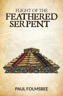 The Flight of the Feathered Serpent by Folmsbee, Paul