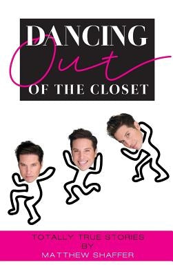 Dancing Out of the Closet - Totally True Stories (hardback) by Shaffer, Matthew
