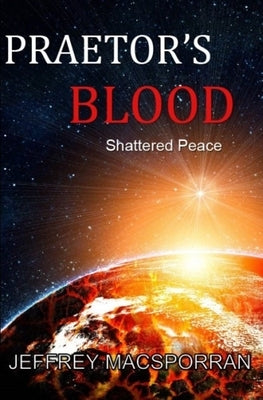 Praetor's Blood: Shattered Peace by Macsporran, Jeffrey