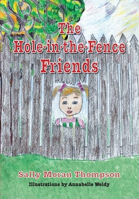 The Hole-in-the-Fence Friends by Thompson, Sally M.