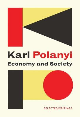 Economy and Society: Selected Writings by Polanyi, Karl