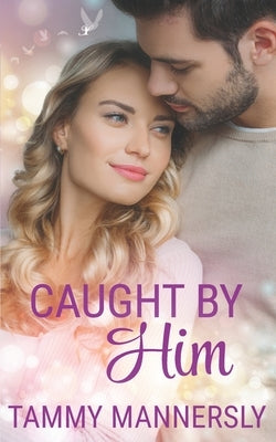 Caught by Him by Mannersly, Tammy