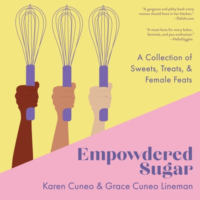 Empowdered Sugar: A Collection of Sweets, Treats, and Female Feats by Cuneo, Karen