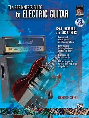 Beginners Guide to Electric Guitar: Gear, Technique, and Tons of Riffs, Book & CD [With CD (Audio)] by Speed, Burgess