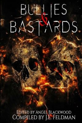 Bullies & Bastards: A Fantasy Writers Anthology by Feldman, J. E.