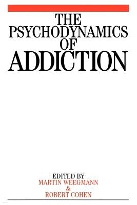 The Psychodynamics of Addiction by Weegmann, Martin
