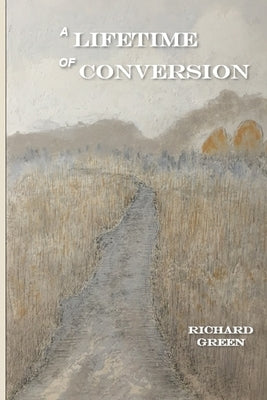 A Lifetime of Conversion by Green, William A.
