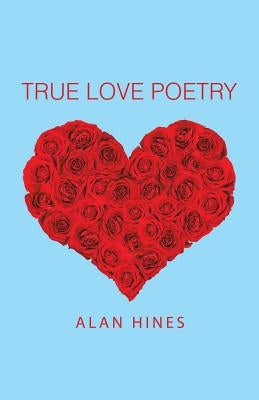 True Love Poetry by Hines, Alan
