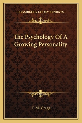 The Psychology Of A Growing Personality by Gregg, F. M.