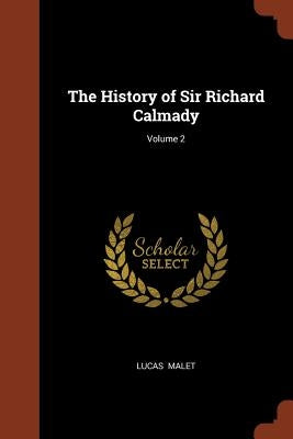 The History of Sir Richard Calmady; Volume 2 by Malet, Lucas