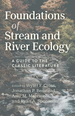 Foundations of Stream and River Ecology: A Guide to the Classic Literature by Cross, Wyatt F.