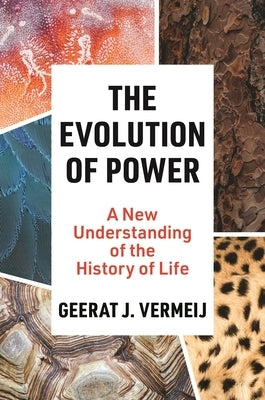 The Evolution of Power: A New Understanding of the History of Life by Vermeij, Geerat J.
