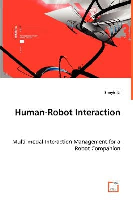 Human-Robot Interaction - Multi-modal Interaction Management for a Robot Companion by Li, Shuyin