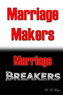 Marriage Makers/Marriage Breakers by Wagner, Bo