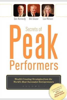 Secrets of Peak Performers: (Wealth Creating Strategies from the World's Most Successful Entrepreneurs, 1) by Dan S. Kennedy