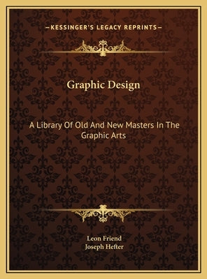 Graphic Design: A Library Of Old And New Masters In The Graphic Arts by Friend, Leon