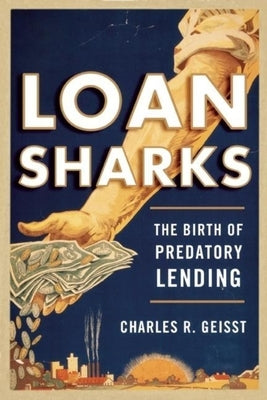 Loan Sharks: The Birth of Predatory Lending by Geisst, Charles R.