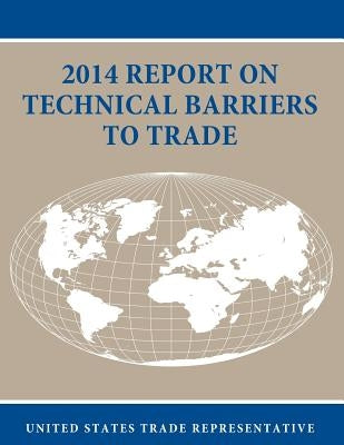 2014 Report on Technical Barriers to Trade by United States Trade Representative