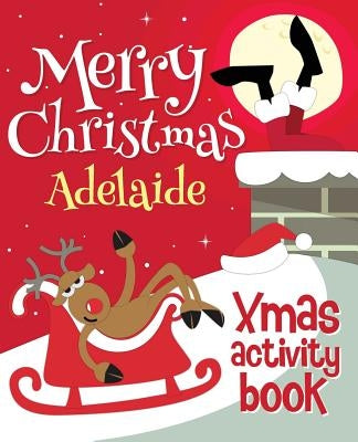 Merry Christmas Adelaide - Xmas Activity Book: (Personalized Children's Activity Book) by Xmasst