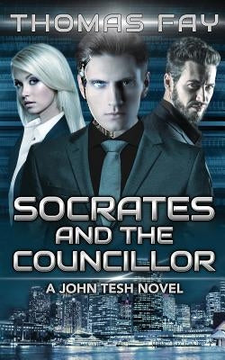 Socrates and the Councillor: A John Tesh Novel by Fay, Thomas