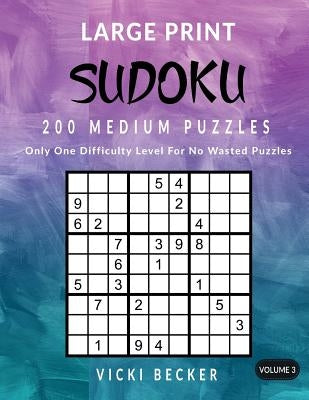 Large Print Sudoku 200 Medium Puzzles: Only One Difficulty Level For No Wasted Puzzles by Becker, Vicki
