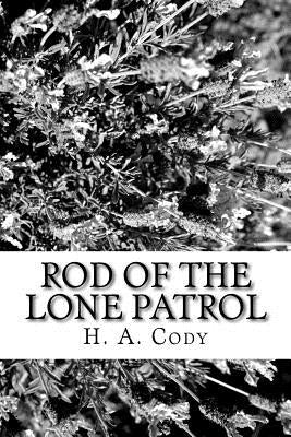 Rod of the Lone Patrol by Cody, H. a.
