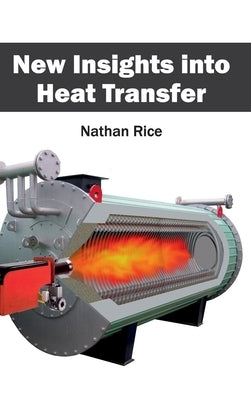 New Insights Into Heat Transfer by Rice, Nathan