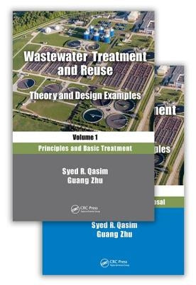 Wastewater Treatment and Reuse: Theory and Design Examples: (Two-Volume Set) by Qasim, Syed R.