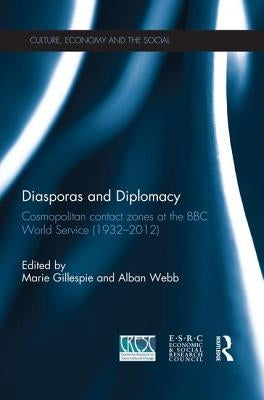 Diasporas and Diplomacy: Cosmopolitan Contact Zones at the BBC World Service (1932-2012) by Gillespie, Marie
