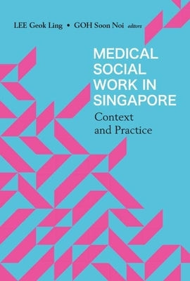 Medical Social Work in Singapore: Context and Practice by Geok Ling Lee & Soon Noi Goh