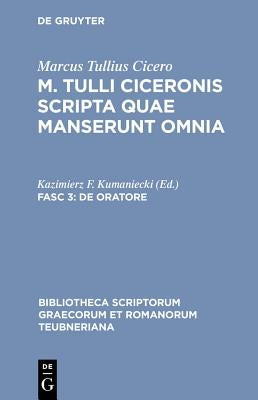 Scripta Quae Manserunt Omnia, Fasc. 3: de Oratore by Cicero, Marcus Tullius