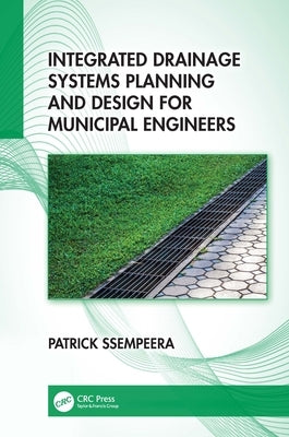 Integrated Drainage Systems Planning and Design for Municipal Engineers by Ssempeera, Patrick